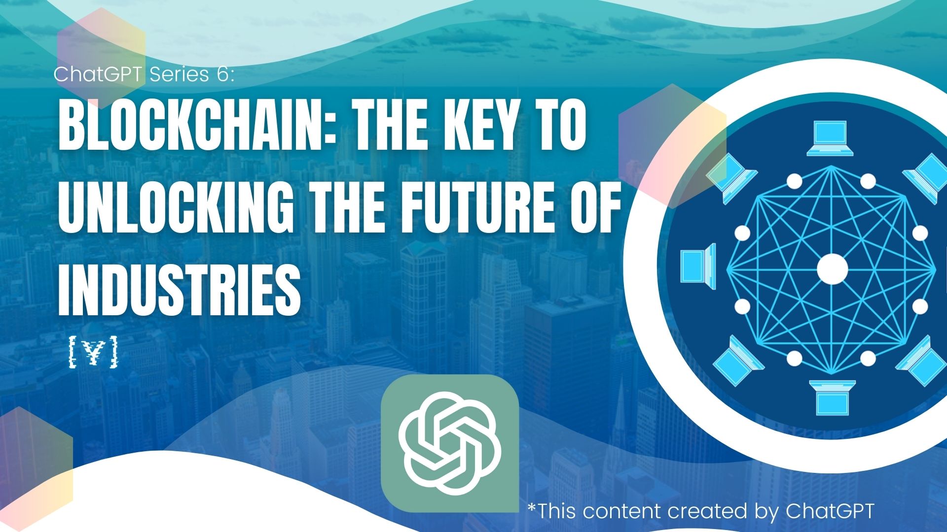 Blockchain: The Key to Unlocking the Future of Industries